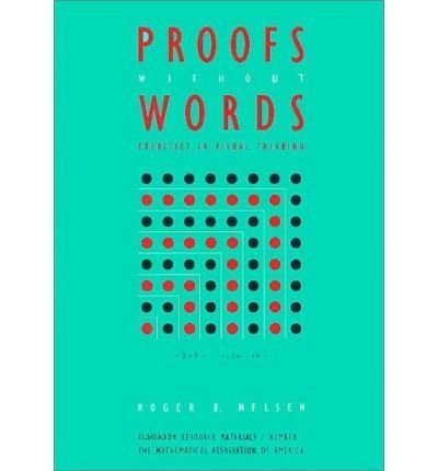 Proofs without Words: Exercises in Visual Thinking: v. 1 (Classroom Resource Materials) by Nelsen, Roger B. (1997) Paperback