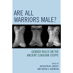 Are All Warriors Male?: Gender Roles on the Ancient Eurasian Steppe