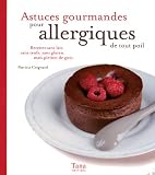 Astuces gourmandes pour allergiques de tout poil : Recettes sans lait, sans oeufs, sans gluten, mais pleines de go�t