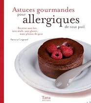Astuces gourmandes pour allergiques de tout poil : Recettes sans lait, sans oeufs, sans gluten, mais pleines de go&ucirc;t