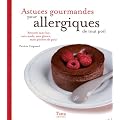 Astuces gourmandes pour allergiques de tout poil : Recettes sans lait, sans oeufs, sans gluten, mais pleines de go�t