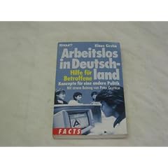 Arbeitslos in Deutschland. Hilfe f�r Betroffene, Konzepte f�r eine andere Politik.