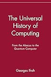 The Universal History of Computing: From the Abacus to the Quantum Computer
