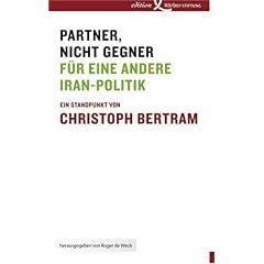 Partner, nicht Gegner: F�r eine andere Iran-Politik