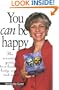 You Can Be Happy: The Essential Guide to a Healthy Body, Mind and Soul