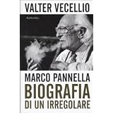 Marco Pannella. Biografia di un irregolaredi Valter Vecellio