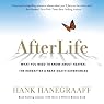 AfterLife: What You Really Want to Know About Heaven and the Hereafter
