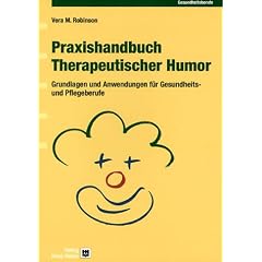 Praxishandbuch Therapeutischer Humor. Grundlagen und Anwendung für Pflege- und Gesundheitsberufe (Taschenbuch)