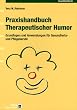 Praxishandbuch Therapeutischer Humor: Grundlagen und Anwendung f�r Pflege- und Gesundheitsberufe