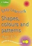 Shapes, Colours and Patterns Age 3-5 (Easy Learning)