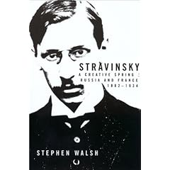 Stravinsky: A Creative Spring; Russian and France, 1882-1934: A Creative Spring, Russia and France 1882-1934