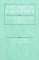 The Logic of Subchapter K: A Conceptual Guide to the Taxation of Partnerships (American Casebook Series)