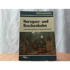 Die Harzquer- und Brockenbahn nebst einem Anhang zur S�dharzeisenbahn