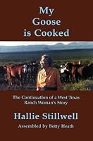 My Goose Is Cooked: The Continuation Of A West Texas Ranch Woman's Story
