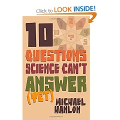 10  Questions Science Can't Answer Yet; a Guide to the Scientific Wilderness