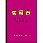 Click here to buy ttyl (Talk to You Later-Internet Girls) by Lauren Myracle.