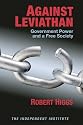Against Leviathan: Government Power and a Free Society