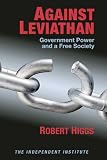 Against Leviathan: Government Power and a Free Society