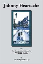 Johnny Heartache or the Songwriters' Guide to Music City Johnny Heartache or the Songwriters' Guide to Music City