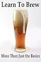 Learn To Brew: More Than Just the Basics