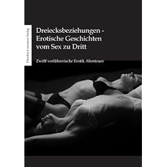 Dreiecksbeziehungen - Erotische Geschichten vom Sex zu Dritt: Zw�lf verf�hrerische Erotik-Abenteuer