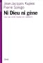 Ni Dieu ni g�ne. Pour une autre th�orie de l'h�r�dit�