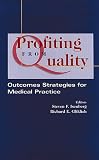  : Profiting From Quality: Outcomes Strategies for Medical Practice