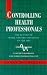 Controlling Health Professionals: The Future of Work and Organization in the National Health Service (State of Health)