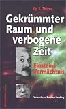 Gekr�mmter Raum und verbogene Zeit. Einsteins Verm�chtnis - Kip S. Thorne