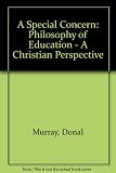 A special concern : the philosophy of education : a Christian perspective