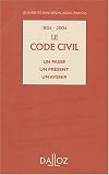 Revue Dalloz  / 1804-2004 : Le Code civil un passé un présent un avenir