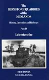 The Ironstone Quarries of the Midlands: Leicestershire Pt. 9: History, Operation and Railways: Leicestershire Pt. 9