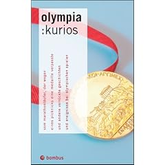 olympia: kurios: Vom Marathonl�ufer, der wegen eines Picknicks eine Medaille verpasste und andere verr�ckte Geschichten und Ereignisse bei Olympischen Spielen
