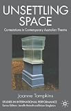 Unsettling Space: Contestations in Contemporary Australian Theatre (Studies in International Performance)