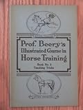 Prof. Beery's Illustrated Course in Horse Training (Book No. 8) Teaching Tricks