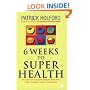 Six Weeks to Superhealth: An Easy-to-follow Programme for Total Health Transformation