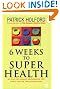 Six Weeks to Superhealth: An Easy-to-follow Programme for Total Health Transformation