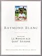 Raymond Blanc: Recipes From Le Manoir Aux Quat' Saisons