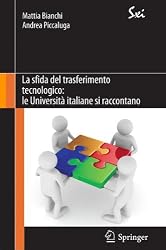 La sfida del trasferimento tecnologico: le Università italiane si raccontano (SxI - Springer for Innovation / SxI - Springer per l'Innovazione) (Italian Edition)