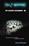 Cult Movies in Sixty Seconds: The Best Movies in the World in Less Than a Minute: The Best Films in the World in Less Than a Minute