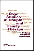 Case Studies in Couple and Family Therapy: Systemic and Cognitive Perspectives