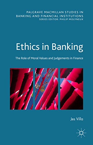 Ethics in Banking: The Role of Moral Values and Judgements in Finance (Palgrave Macmillan Studies in Banking and Financial Institutions)