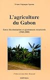 L'agriculture du Gabon : Entre d�colonisation et ajustements structurels (1960-2000)