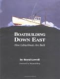 Boatbuilding Down East: How Lobsterboats Are Built by Royal Lowell,Maynard Bray