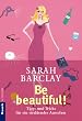Be Beautiful. Tipps und Tricks f�r ein strahlendes Aussehen.