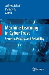 Machine Learning in Cyber Trust: Security, Privacy, and Reliability