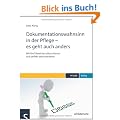 Dokumentationswahnsinn in der Pflege - es geht auch anders: Mit f�nf Bereichen alles erfassen und perfekt dokumentieren
