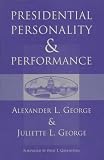 Presidential Personality And Performance Alexander L George, Juliette L George