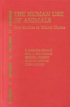 The Human Use of Animals: Case Studies in Ethical Choice The Human Use of Animals: Case Studies in Ethical Choice