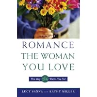 How to Romance the Woman You Love - The Way She Wants You To!